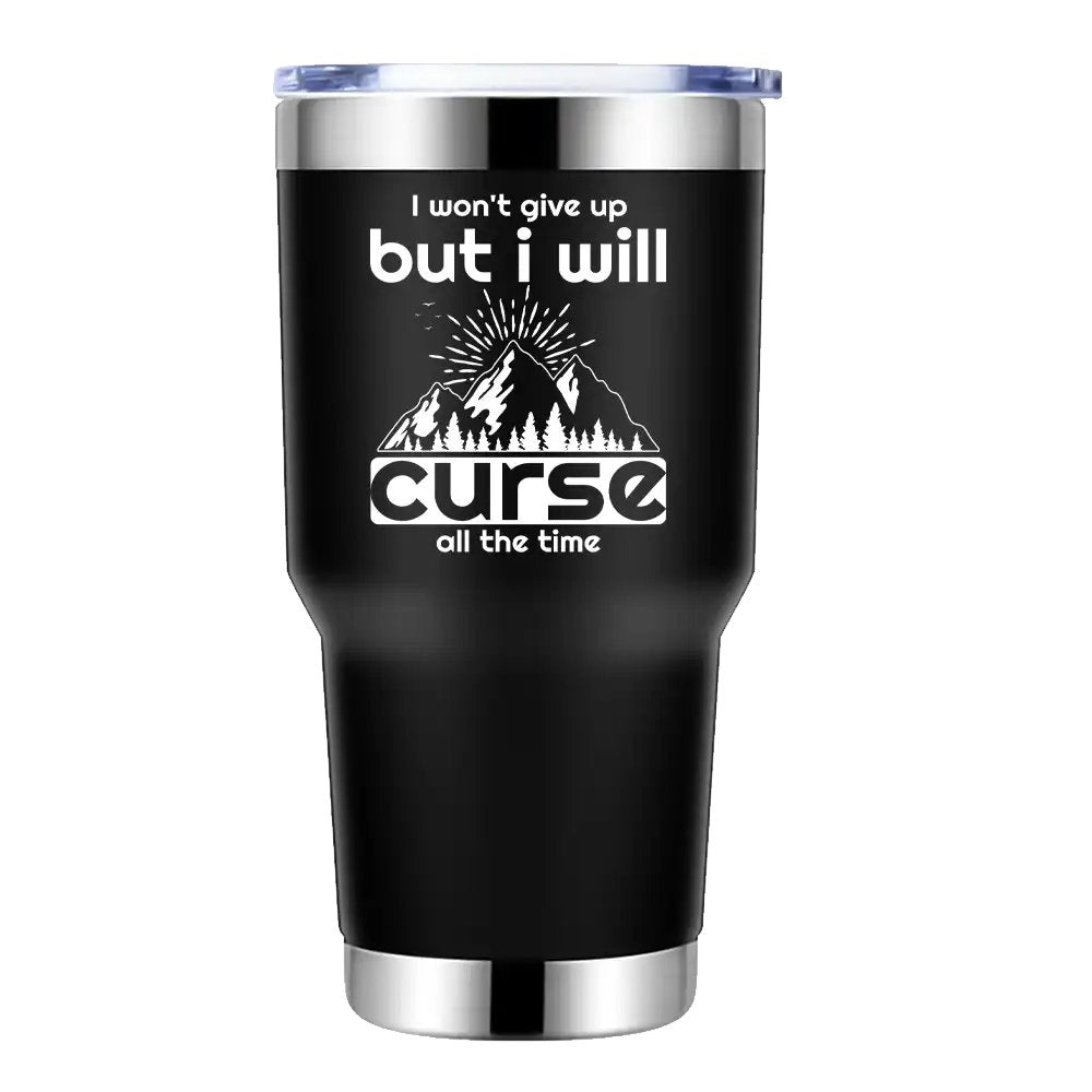Hiking I Won't Give Up But I Will Curse All The Time 30oz Insulated Vacuum Sealed Tumbler