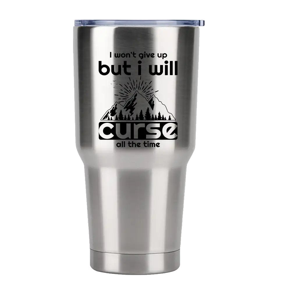 Hiking I Won't Give Up But I Will Curse All The Time 30oz Insulated Vacuum Sealed Tumbler